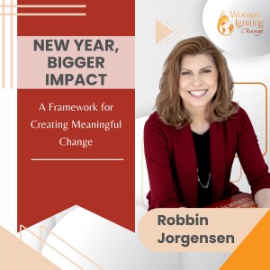 EP 12: New Year, Bigger Impact: A Framework for Creating Meaningful Change