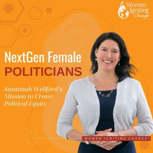 Season 2, Ep 05: NextGen Female Politicians: Susannah Wellford’s Mission to Create Political Equity
