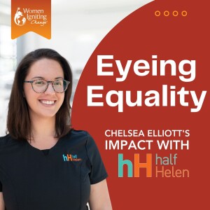 Season 3, Ep 09: Eyeing Equality: Chelsea Elliott's Impact with half Helen