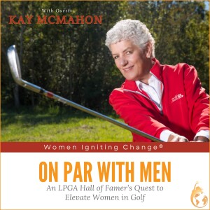 EP 08: On Par with Men: An LPGA Hall of Famer’s Quest to Elevate Women in Golf