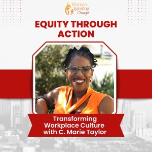 Season 3, Ep 11: Equity Through Action: Transforming Workplace Culture with C. Marie Taylor