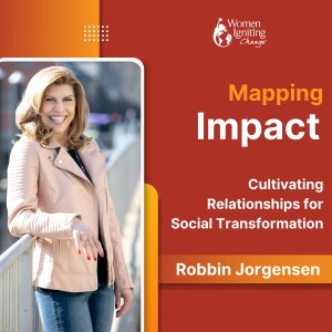 Season 3, Ep 13: Mapping Impact: Cultivating Relationships for Social Transformation