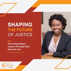 Season 3, Ep 07: Shaping the Future of Justice: Mirna Santiago's Impact Through Girls Rule the Law