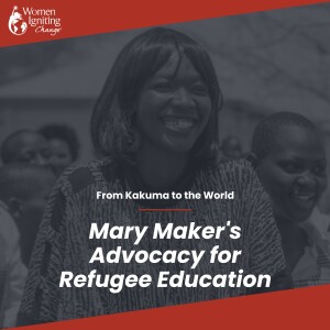 Season 4, Ep 01: From Kakuma to the World: Mary Maker's Advocacy for Refugee Education