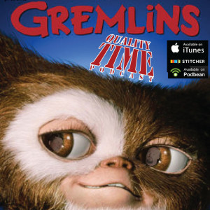Quality Time - 116 - Gremlins pt 1