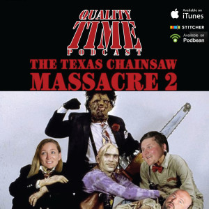 Quality Time - 106 - The Texas Chainsaw Massacre 2