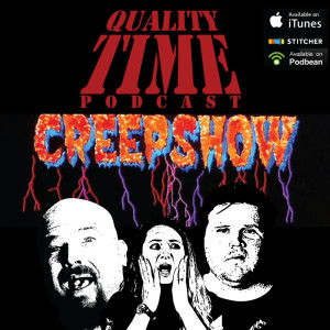 Quality Time - 102 - Creepshow pt 2