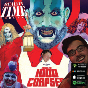 Quality Time - 159 - House of 1000 Corpses pt1