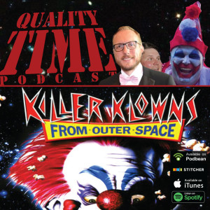 Quality Time - 156 - Killer Klowns from Outer Space