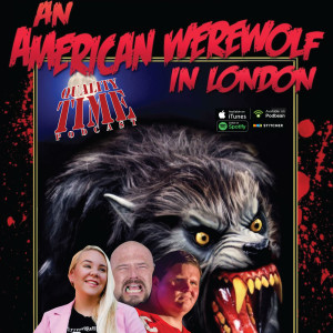 Quality Time - 232 - An American Werewolf in London