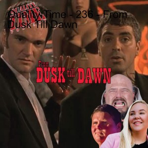 Quality Time - 236 - From Dusk Till Dawn