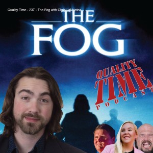 Quality Time - 237 - The Fog with Chris LaMartina