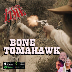 Quality Time - 271 - Bone Tomahawk