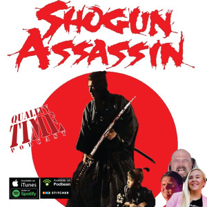 Quality Time - 291 - Shogun Assassin