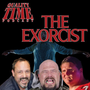 Quality Time - 180 - The Exorcist Continued