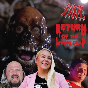 Quality Time - 198 - Return of the Living Dead