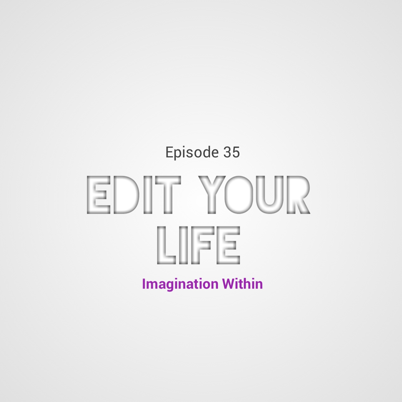 Episode 35 Editing your life