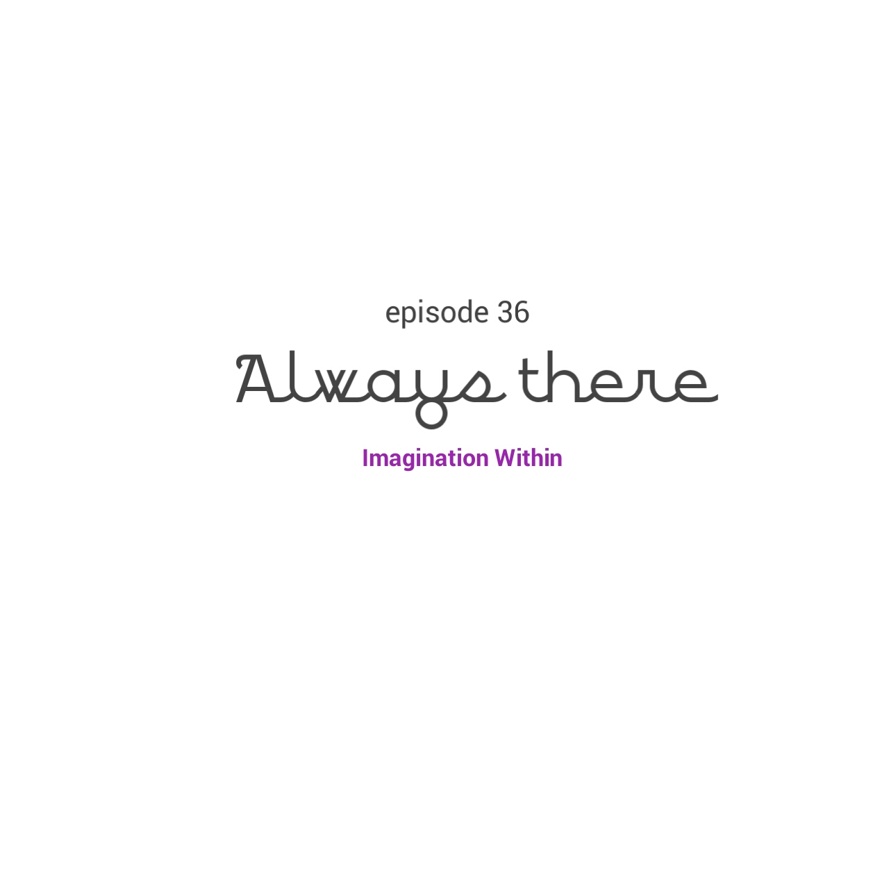 Episode 36 always there