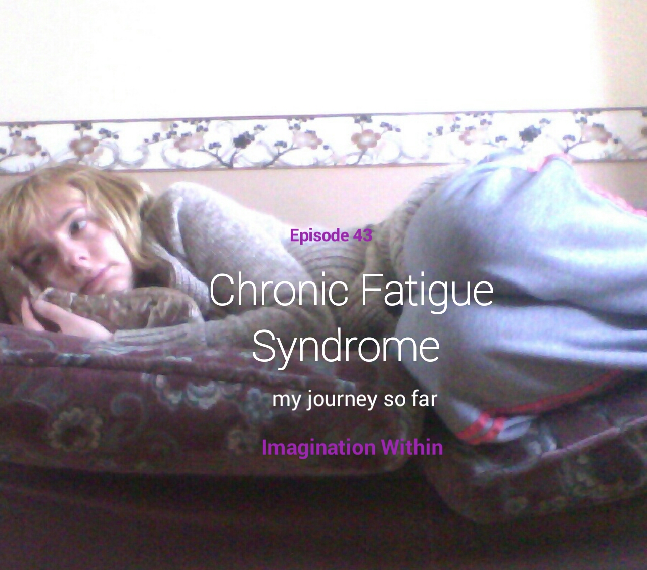 Episode 43 Chronic Fatigue Syndrome - my journey so far.