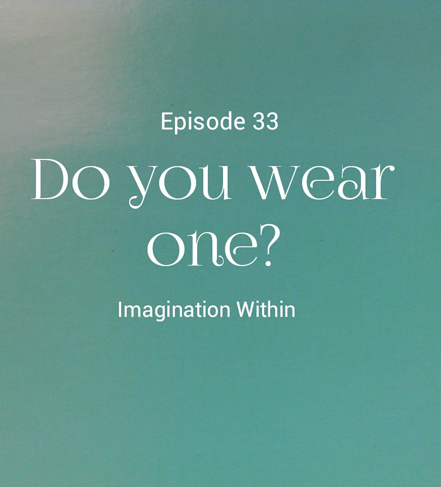 Episode 33 Do you wear one?