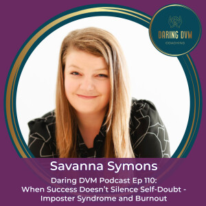 Ep110: Savanna Symons - When Success Doesn’t Silence Self-Doubt