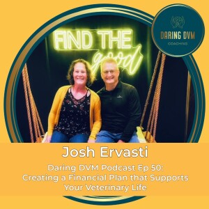 Ep 50: Josh Ervasti - Creating a Financial Plan that Supports Your Veterinary Life