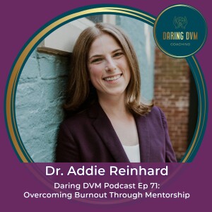 Ep71: Dr. Addie Reinhard - Overcoming Burnout Through Mentorship