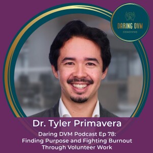 Ep78: Dr. Tyler Primavera - Finding Purpose and Fighting Burnout Through Volunteer Work