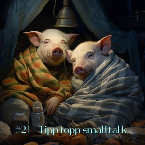 #21 - Tipp topp smalltalk