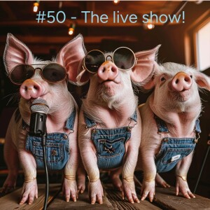 #50 - The live show!