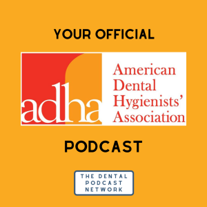 018 Official American Dental Hygienists’ Association Podcast