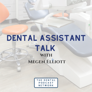 019-Dental Assistant Talk with Megen Elliot