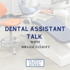 030-Dental Assistant Talk with Megen Elliot