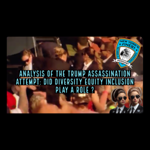 The Trump Assassination Attempt, Did Diversity, Equity & Inclusivity Play A Role ?