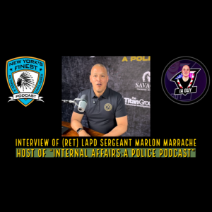 Interview Of (Ret) LAPD Sergeant Marlon Marrache, Host Of  "Internal Affairs:  A Police Podcast"