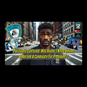 Politically Confused: Why Haven't NYPD Unions Endorsed A Candidate For President ?