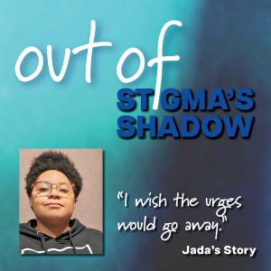 Out of Stigma’s Shadow: Jada’s Story