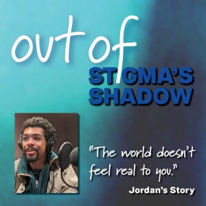 Out of Stigma’s Shadow: Jordan’s Story