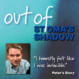 Out of Stigma’s Shadow: Peter’s Story