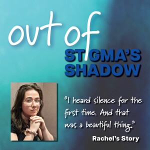 Out of Stigma’s Shadow: Rachel’s Story