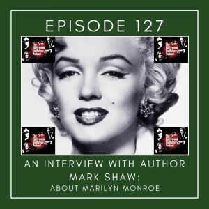 Season 7 - Episode 127 – An Interview with Author Mark Shaw: About Marilyn Monroe