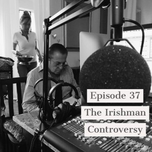 Season 2 - Episode 37 - The Irishman Controversy