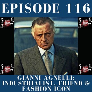 Season 6 - Episode 116 - Gianni Agnelli: Industrialist, Friend & Fashion Icon