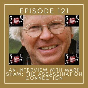 Season 7 - Episode 121 - An Interview with Mark Shaw: The Assassination Connection