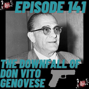 Season 8 - Episode 141 - The Downfall of Don Vito Genovese