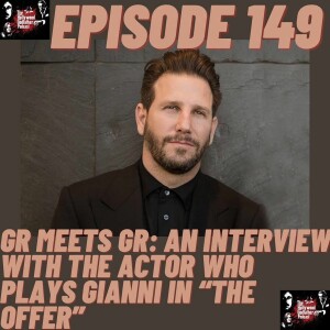 Season 8 - Episode 149 - GR Meets GR: An Interview with the Actor Who Plays Gianni in “The Offer”