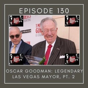 Season 7 - Episode 130 - Oscar Goodman: Legendary Las Vegas Mayor, Pt. 2