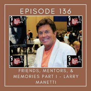 Season 7 - Episode 136 - Friends, Mentors, & Memories Part I - Larry Manetti