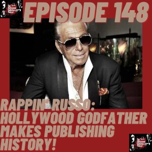 Season 8 - Episode 148 - Rappin’ Russo: Hollywood Godfather Makes Publishing History!