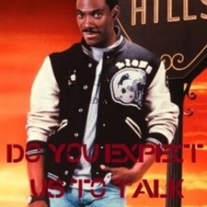 EP 237 Beverly Hills Cop : Do You Expect UsTalk?